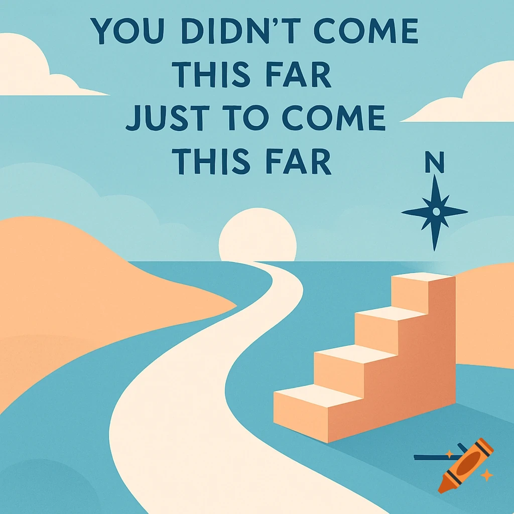 Minimalist illustration of a winding path toward a sun on the horizon, with abstract steps, a compass rose, and text saying "YOU DIDN'T COME THIS FAR JUST TO COME THIS FAR."