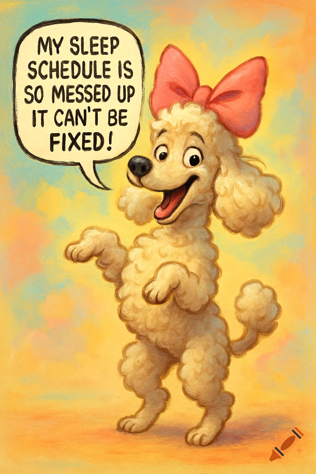 A beige cartoon poodle with a pink bow and a speech bubble saying, 'MY SLEEP SCHEDULE IS SO MESSED UP IT CAN'T BE FIXED!'