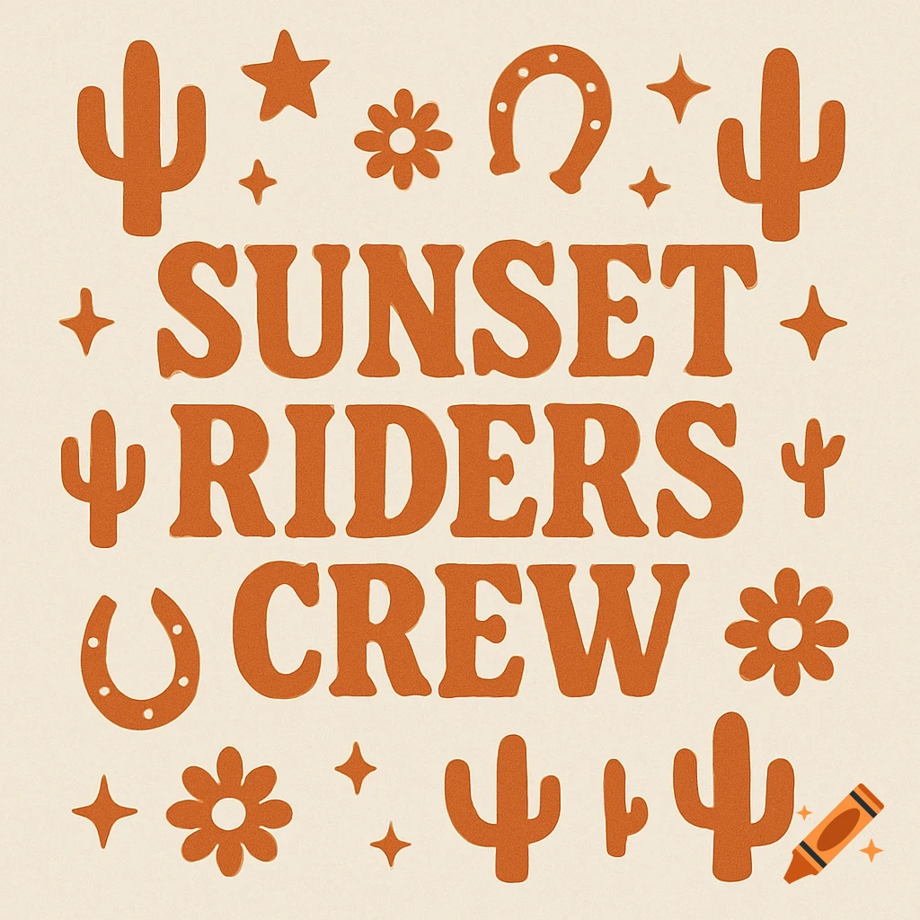 Western-inspired graphic with bold terracotta text 'SUNSET RIDERS CREW' surrounded by cacti, stars, horseshoes, and flowers.