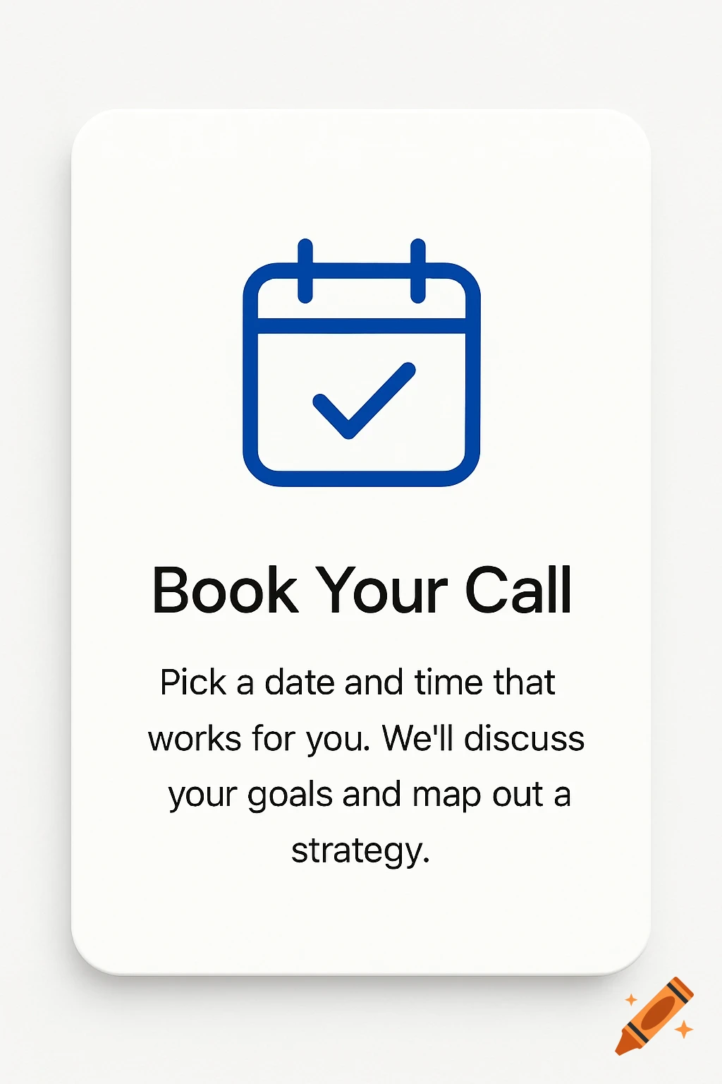 A white card with rounded edges features a blue calendar icon with a check mark, above black text that reads 'Book Your Call' and descriptive text.