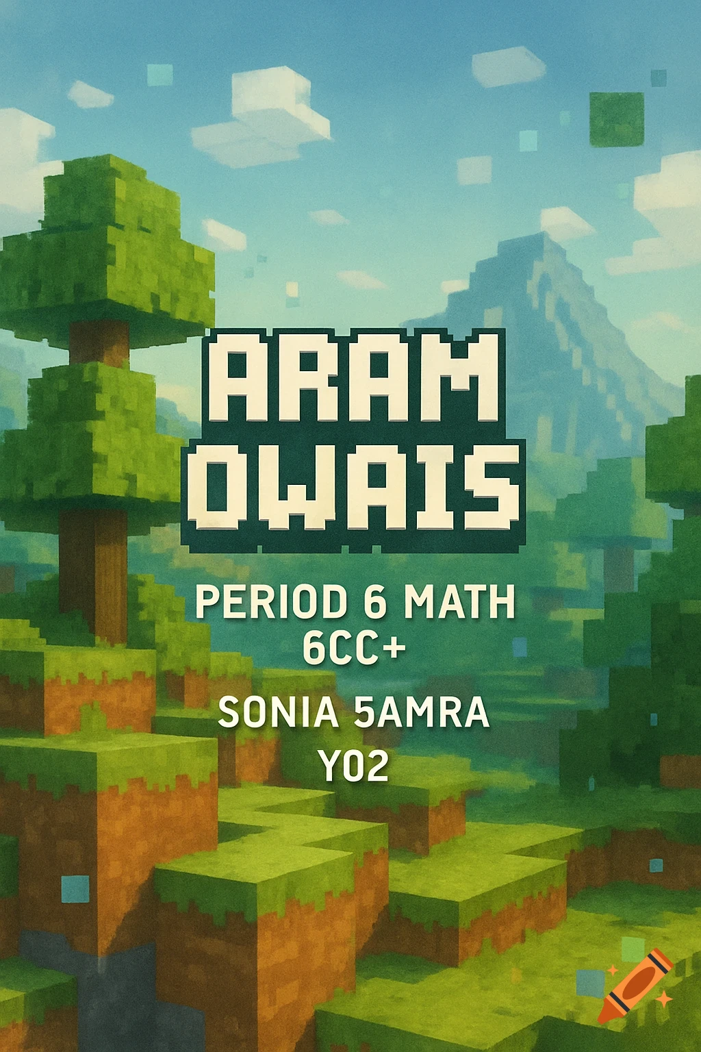 A Minecraft-style folder cover featuring blocky landscapes with text 'ARAM OWAIS PERIOD 6 MATH 6CC+ SONIA 5AMRA Y02'.