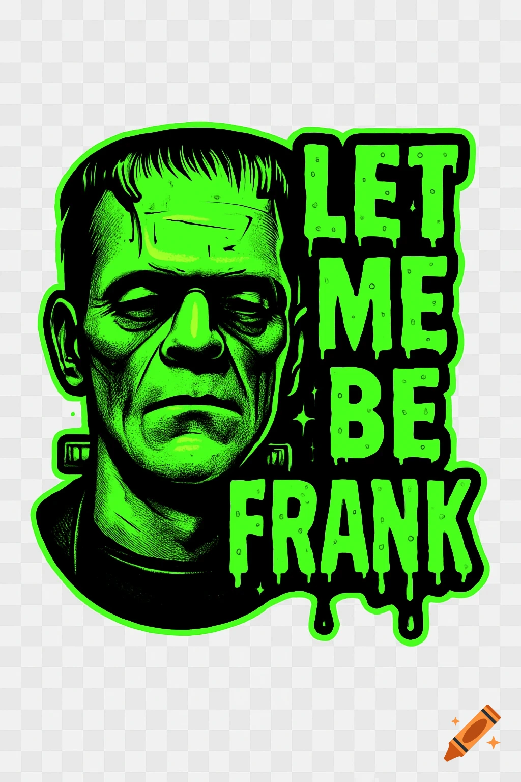 Neon green and black graphic of Frankenstein's monster with text 'LET ME BE FRANK' in a dripping style.