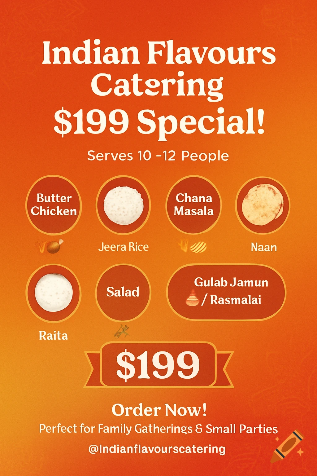 A catering menu for 'Indian Flavours Catering' offering a '$199 Special' for 10-12 people, featuring dishes like Butter Chicken, Jeera Rice, Chana Masala, Naan, Raita, Salad, and Gulab Jamun / Rasmalai on an orange background.