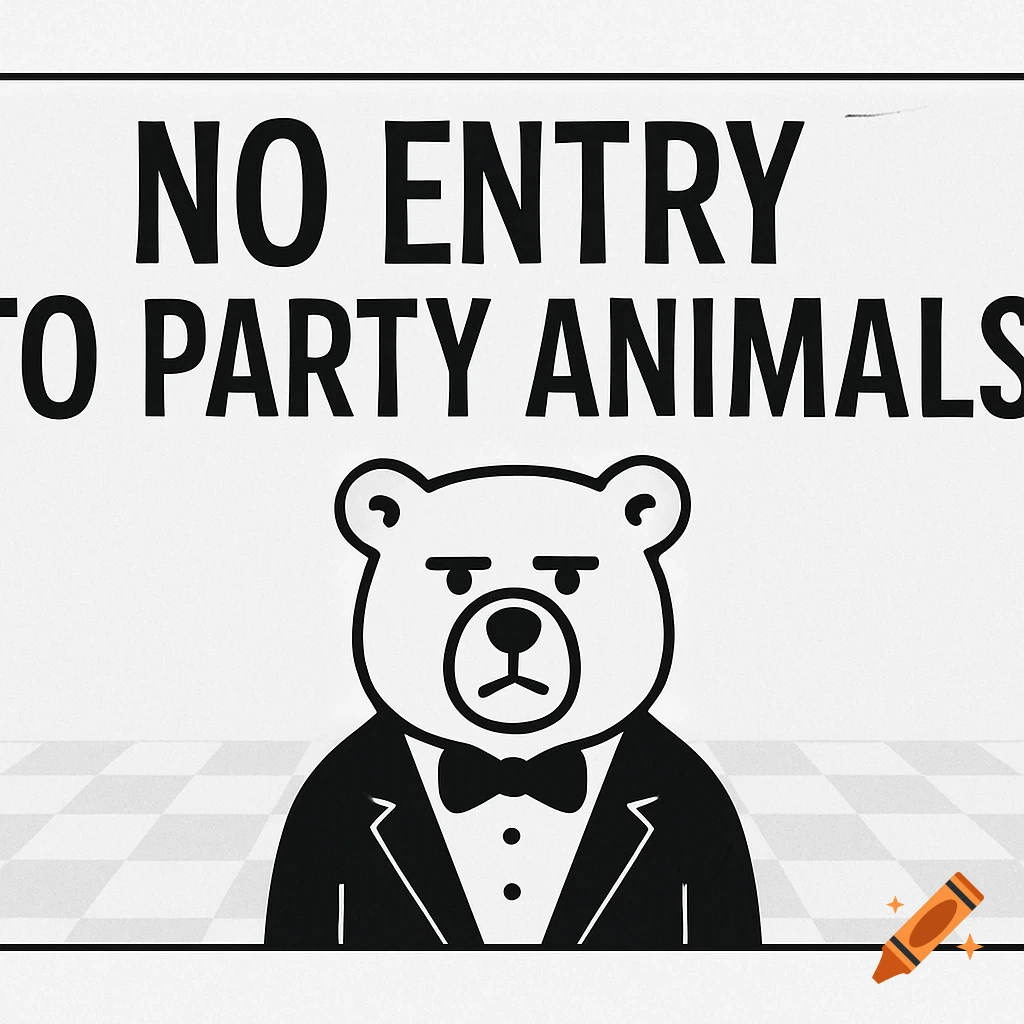 A black and white sign featuring a cartoon bear in a tuxedo and bow tie, with the text 'NO ENTRY TO PARTY ANIMALS'.