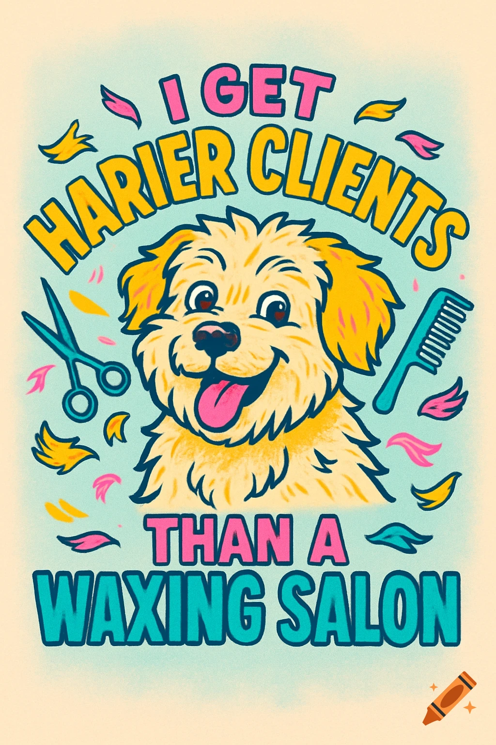 Cartoon graphic of a happy fluffy dog with scissors and a comb, and text 'I GET HARIER CLIENTS THAN A WAXING SALON'.