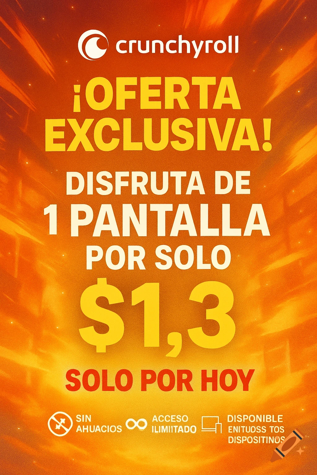 Crunchyroll promotional flyer with orange and yellow background. Text reads: "¡OFERTA EXCLUSIVA! DISFRUTA DE 1 PANTALLA POR SOLO $1,3 SOLO POR HOY". Icons for no ads, unlimited access, and device compatibility are at the bottom.