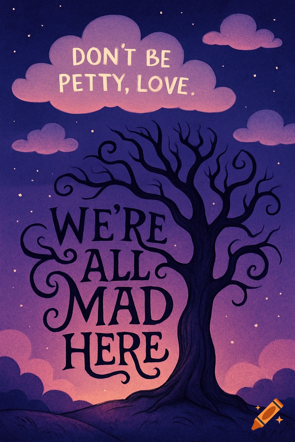 A whimsical illustration of a gnarled tree at night, with branches forming "We're all mad here" and clouds forming "Don't be petty, love" against a starry purple-blue sky.