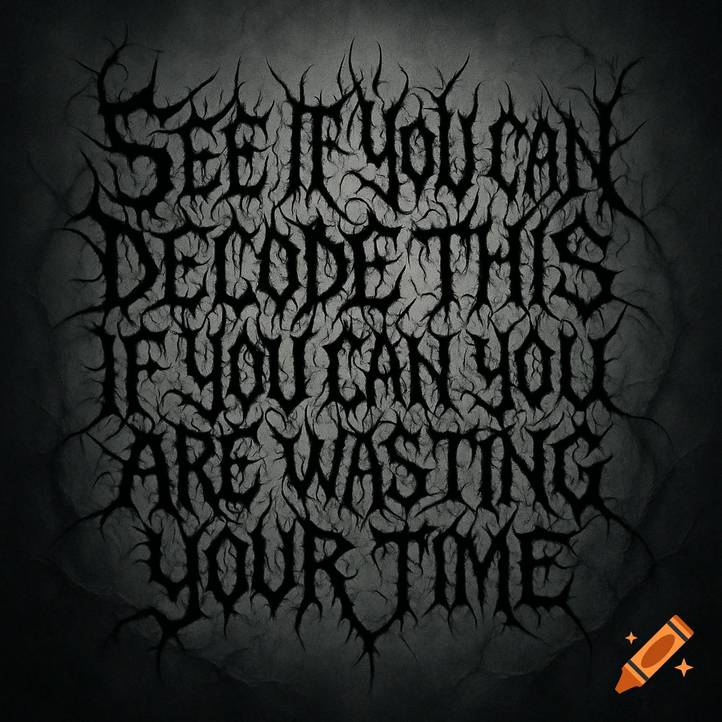 Black metal band logo with thorny, dark text reading "SEE IF YOU CAN DECODE THIS IF YOU CAN YOU ARE WASTING YOUR TIME" on a textured gray background.