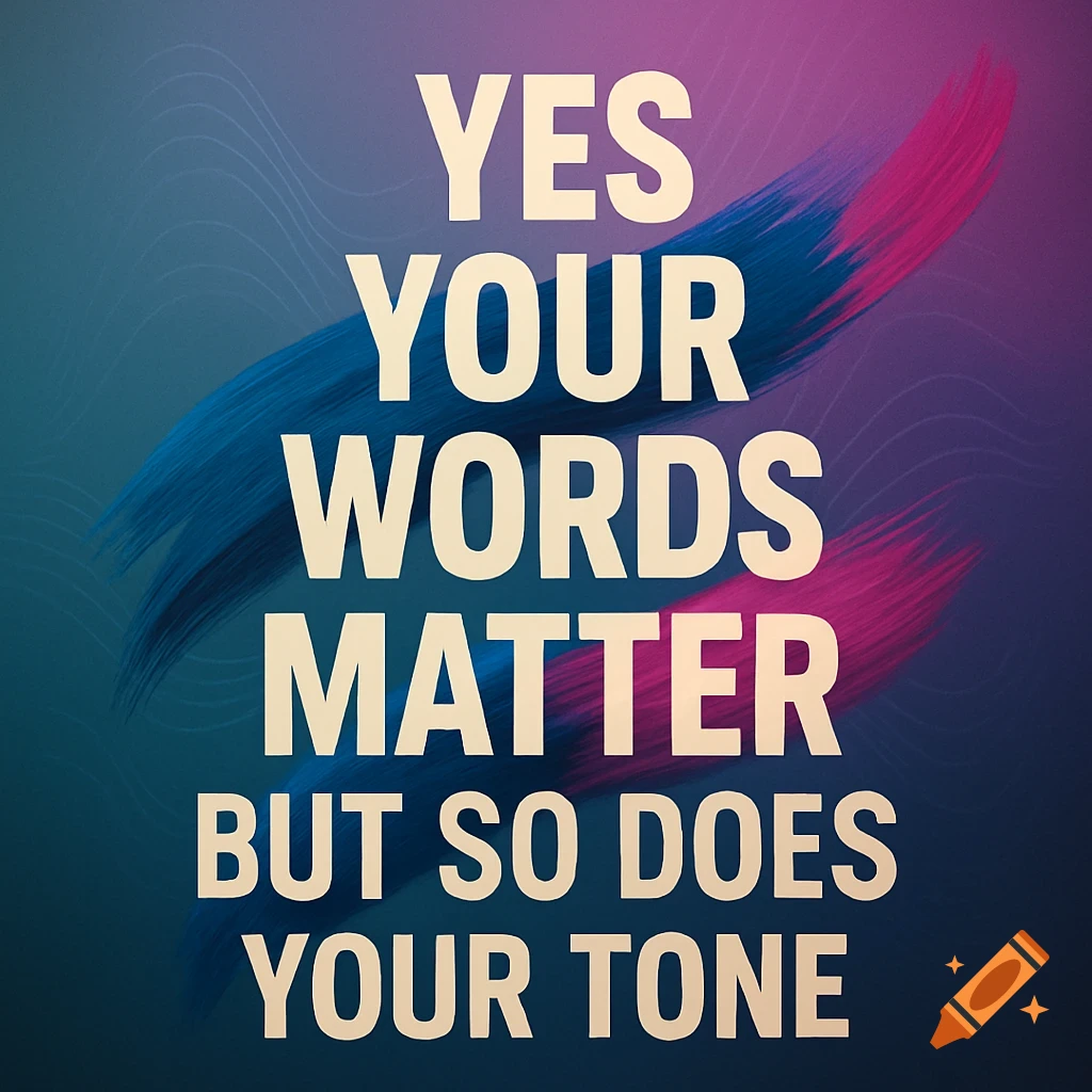 Bold white text 'YES YOUR WORDS MATTER BUT SO DOES YOUR TONE' on a blue and purple gradient background with abstract brush strokes.