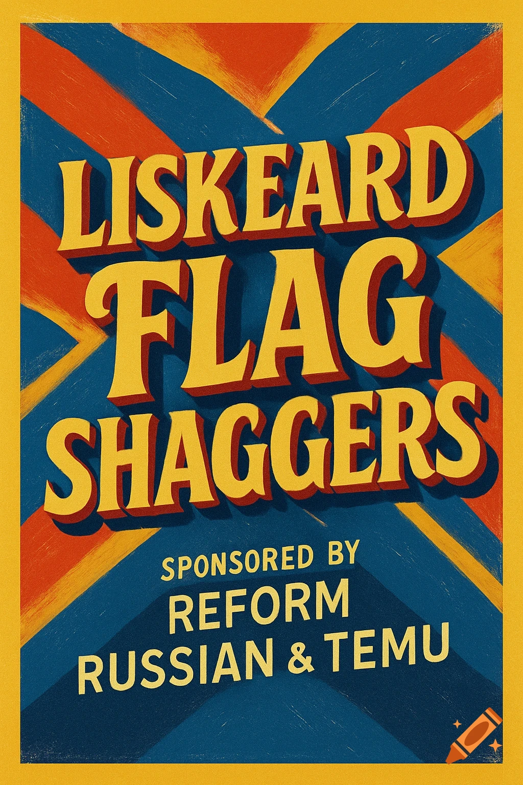 Vintage poster with bold yellow and red text 'Liskeard Flag Shaggers, Sponsored by Reform, Russian & Temu' on a blue and red background.