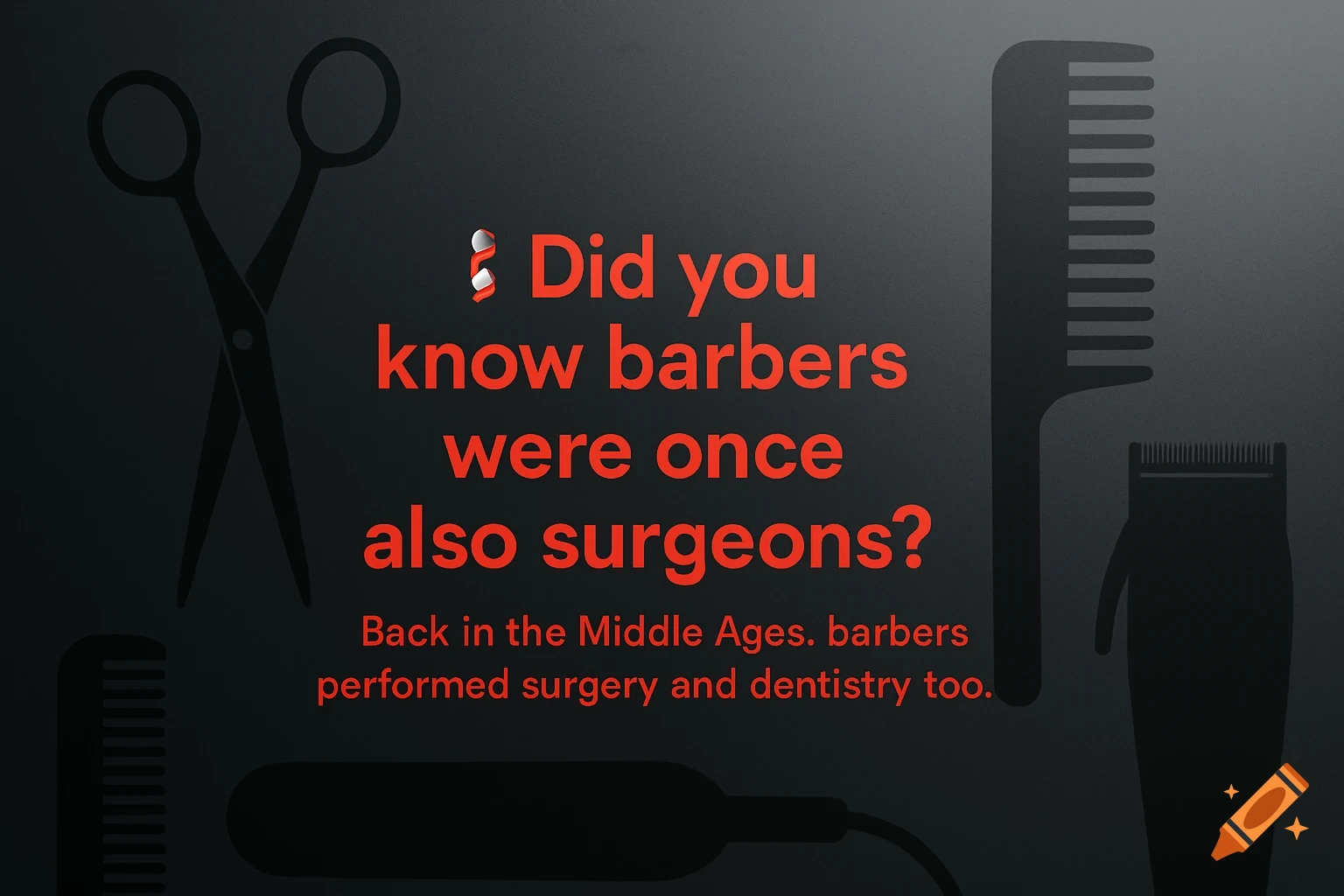 A dark gray graphic with a red fun fact: "Did you know barbers were once also surgeons? Back in the Middle Ages. barbers performed surgery and dentistry too." Silhouettes of barber tools are in the background.