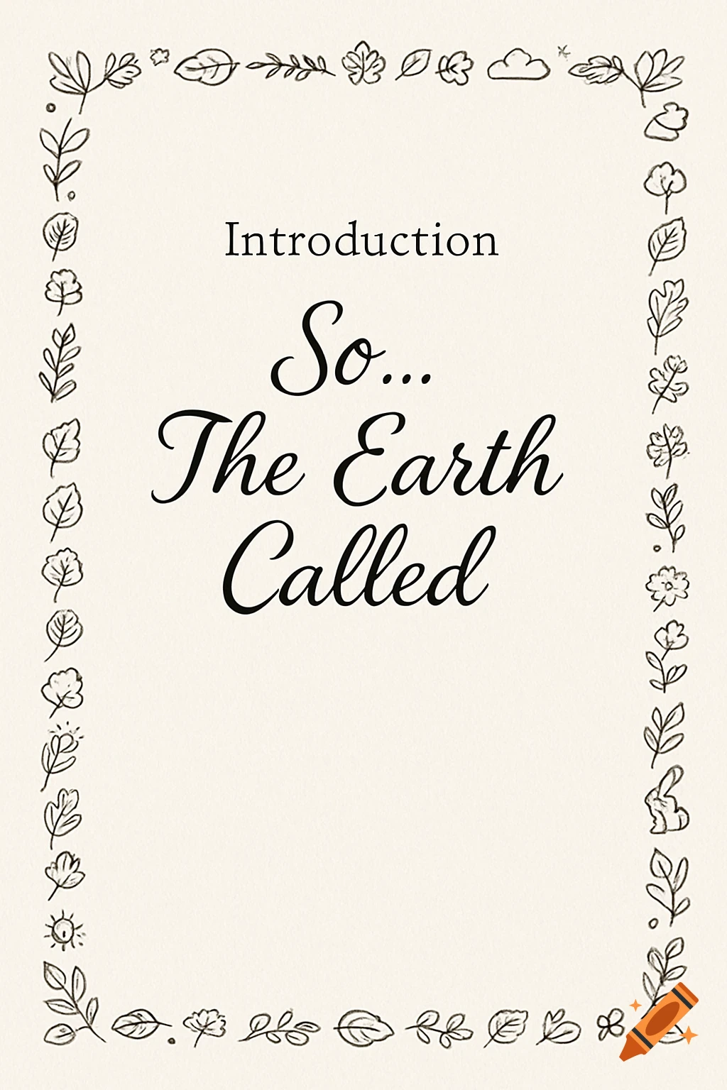 A title page with 'Introduction: So... The Earth Called' surrounded by a decorative border of line-drawn leaves and nature elements.