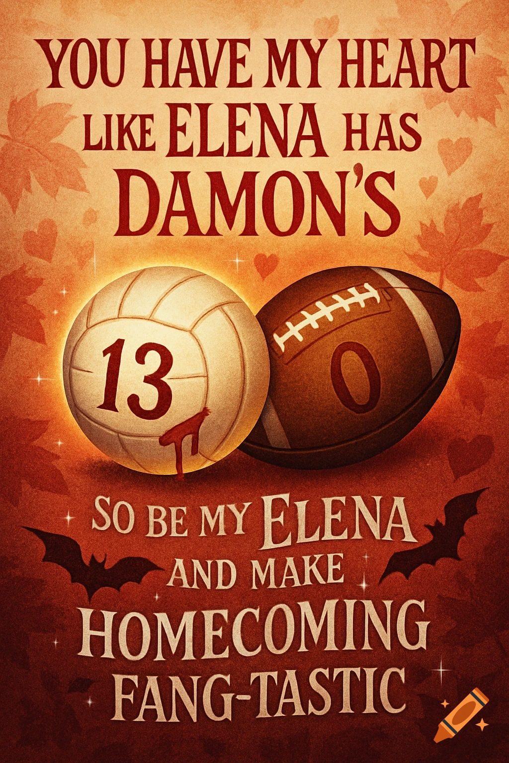 A vintage-style homecoming proposal poster with a red and orange background. Text reads "YOU HAVE MY HEART LIKE ELENA HAS DAMON'S" at the top, and at the bottom "SO BE MY ELENA AND MAKE HOMECOMING FANG-TASTIC". In the center are a volleyball with the number 13 and a football with the number 0, both with stylized blood drips. Bats, hearts, and autumn leaves decorate the background.