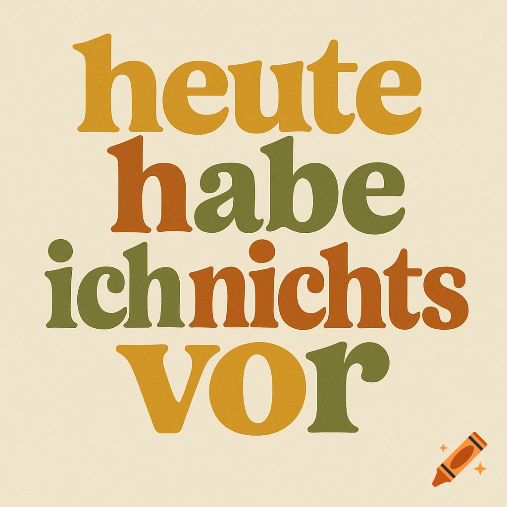 A 60s-style graphic with the German text 'heute habe ich nichts vor' in mustard yellow, olive green, and burnt orange on a cream background.