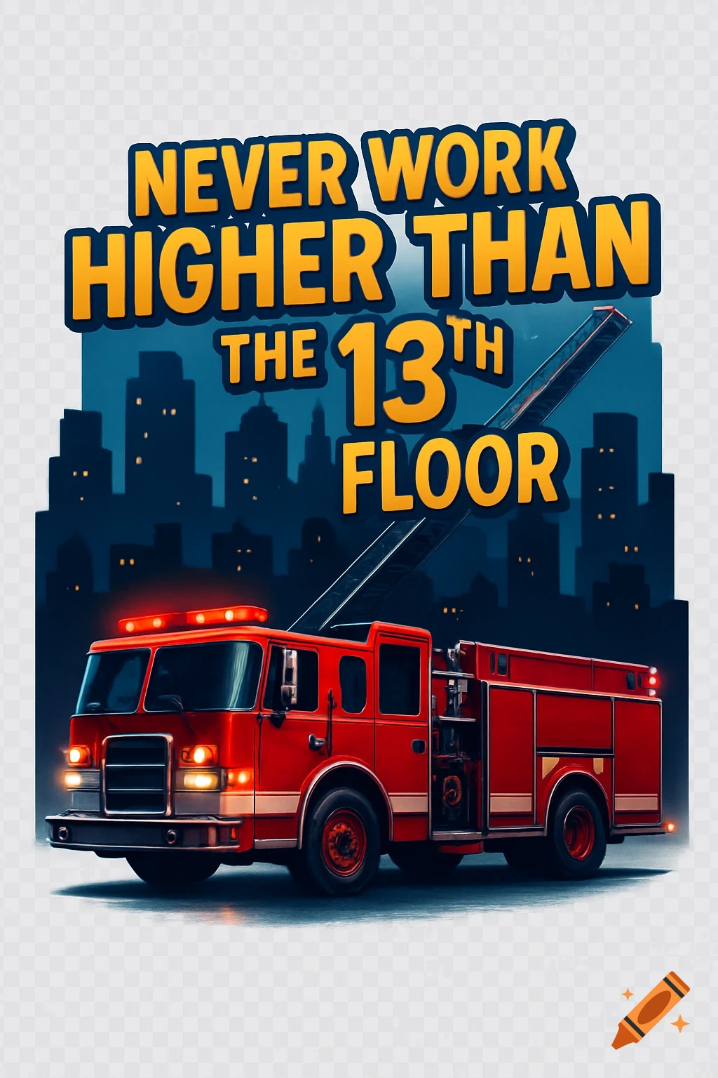 Stylized illustration of a red fire truck and city skyline with text 'NEVER WORK HIGHER THAN THE 13TH FLOOR'.