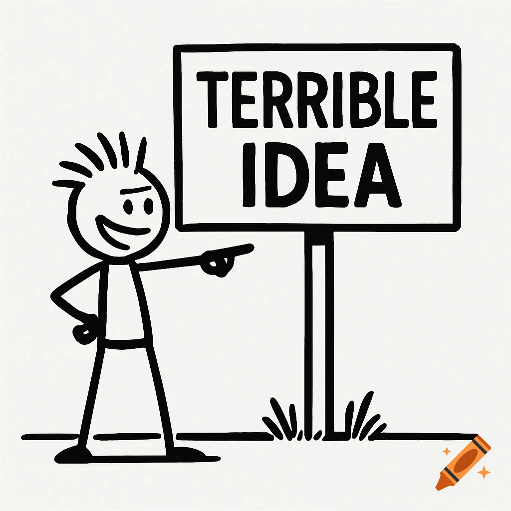 A minimalist cartoon stick figure with spiky hair points at a sign that reads 'TERRIBLE IDEA'.