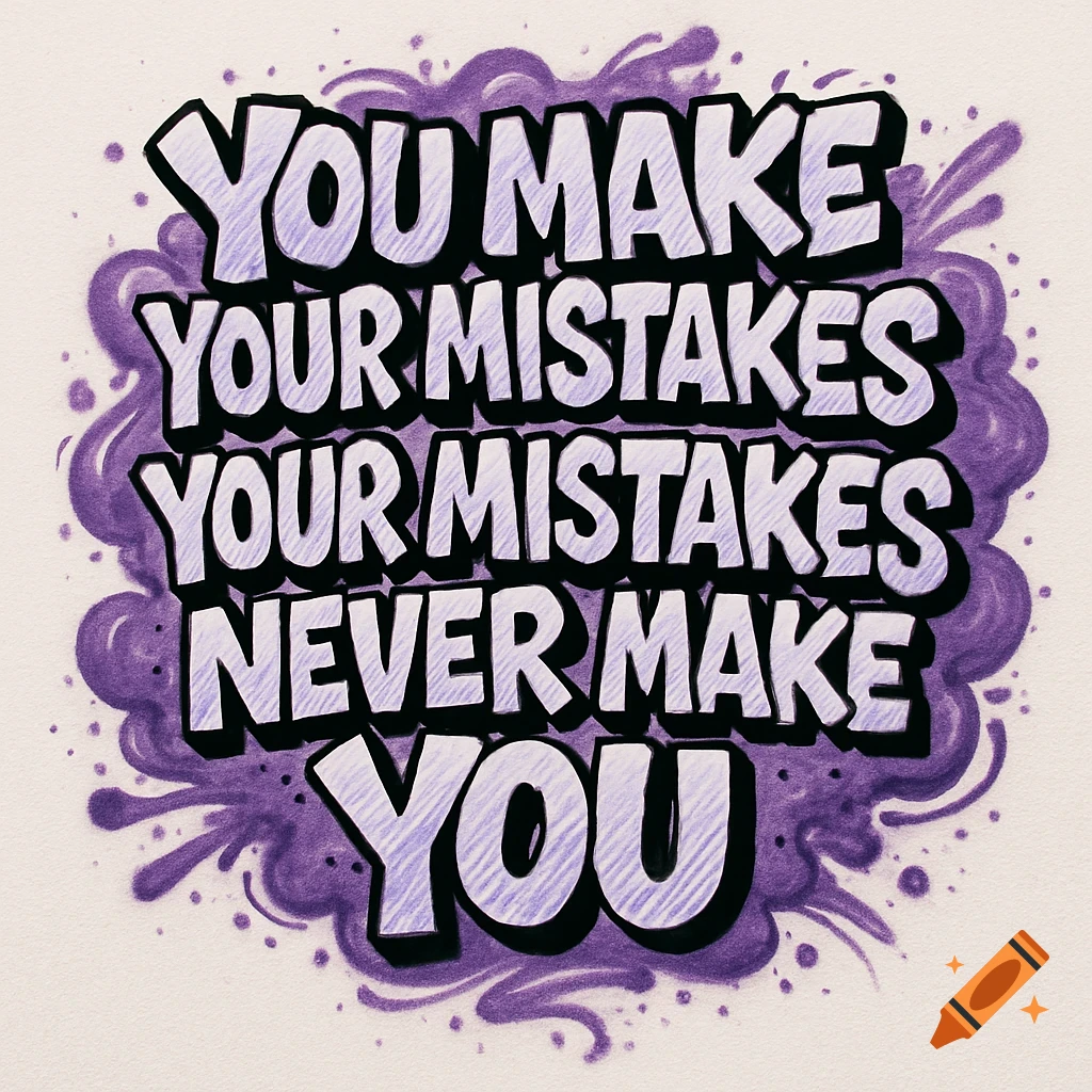 Graffiti-style motivational quote 'You make your mistakes, your mistakes never make you' in purple and black bubble letters on a white background.