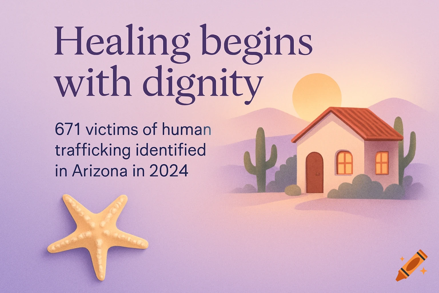 An illustration of a desert home, cactuses, and a starfish with text 'Healing begins with dignity' and a human trafficking statistic.