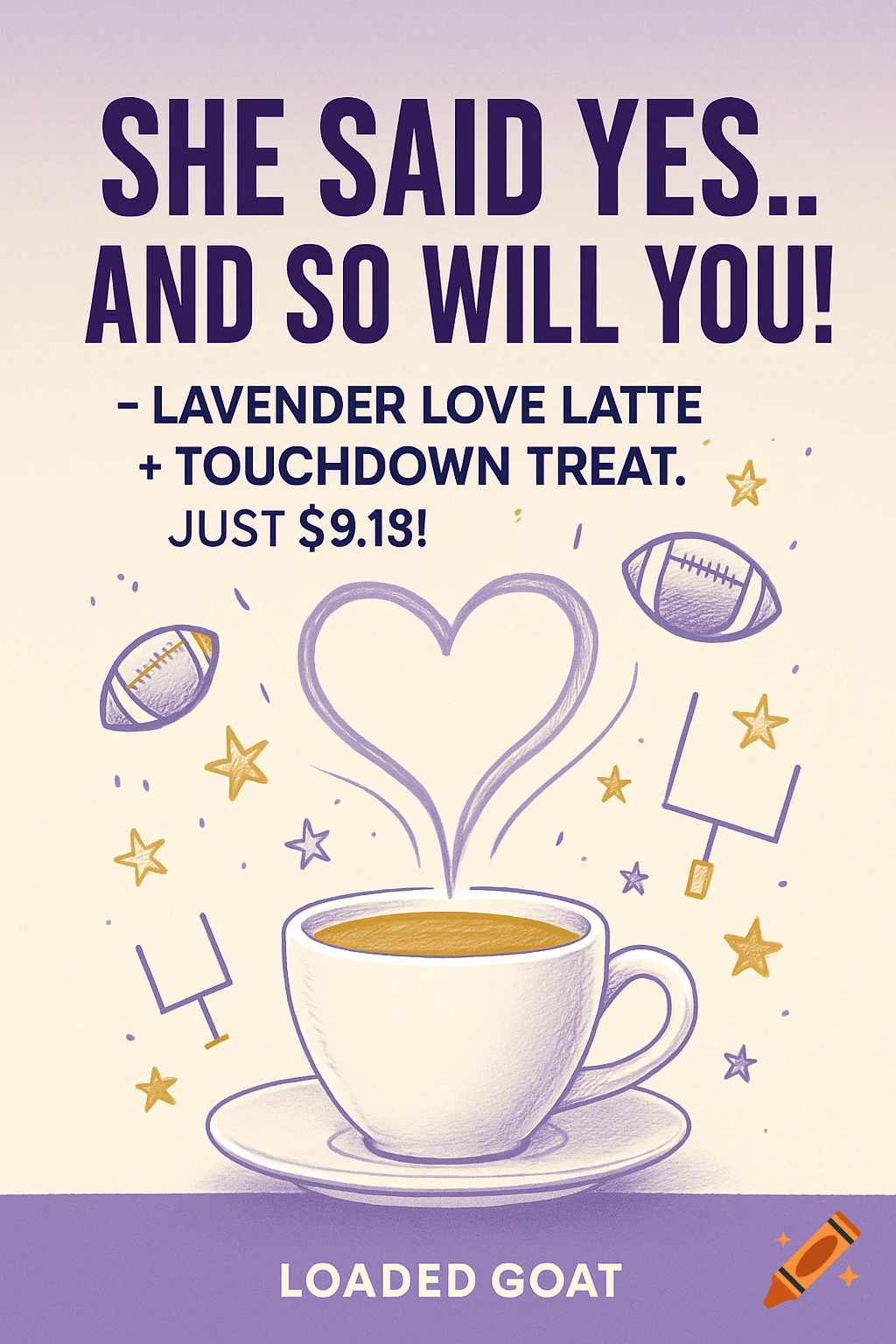 A promotional graphic with a coffee cup, heart-shaped steam, footballs, and stars, with text 'She Said Yes... and So Will You!' and 'Loaded Goat'.