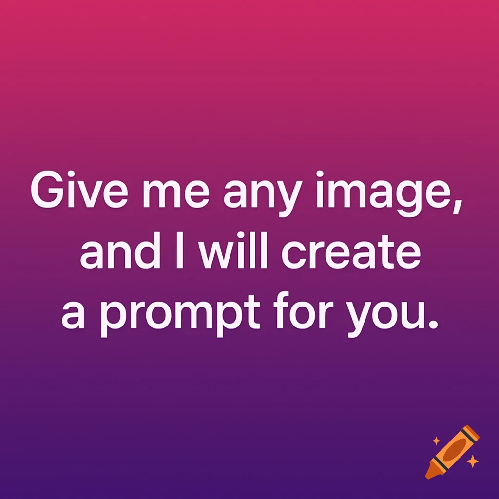 White text 'Give me any image, and I will create a prompt for you.' on a magenta to purple gradient background.