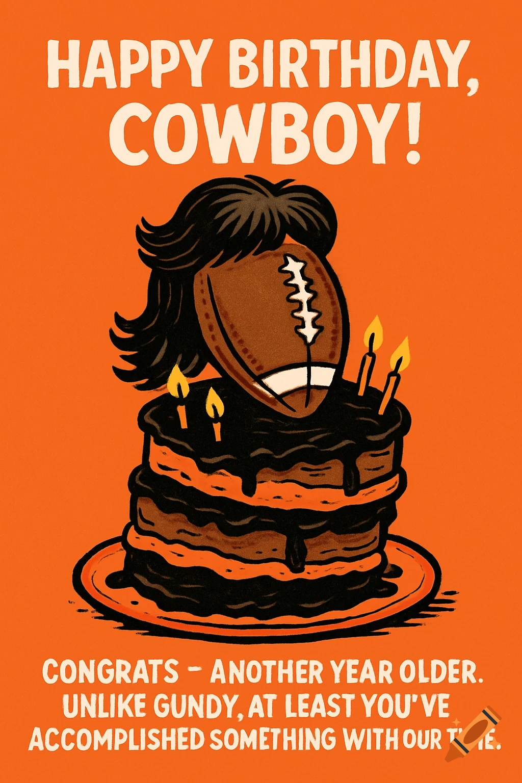 Cartoon birthday card: chocolate cake, candles, football with mullet wig on orange background. Text: 'Happy Birthday, Cowboy!' and sarcastic message.