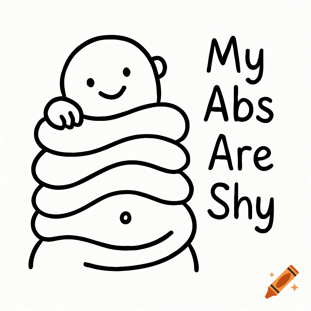 A minimalist line art cartoon of a happy, round character with many stomach rolls, peeking out, with the text "My Abs Are Shy" beside it.