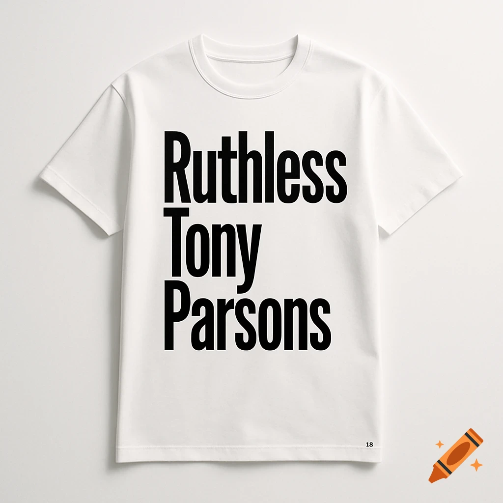 A white t-shirt displaying the words 'Ruthless Tony Parsons' in bold black letters.