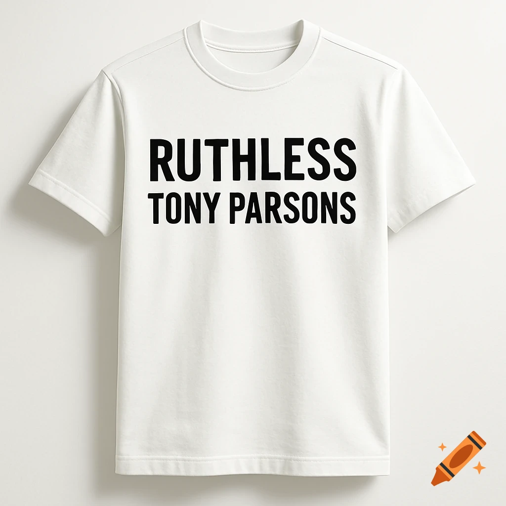 A white t-shirt featuring the black text 'RUTHLESS TONY PARSONS' on the front.
