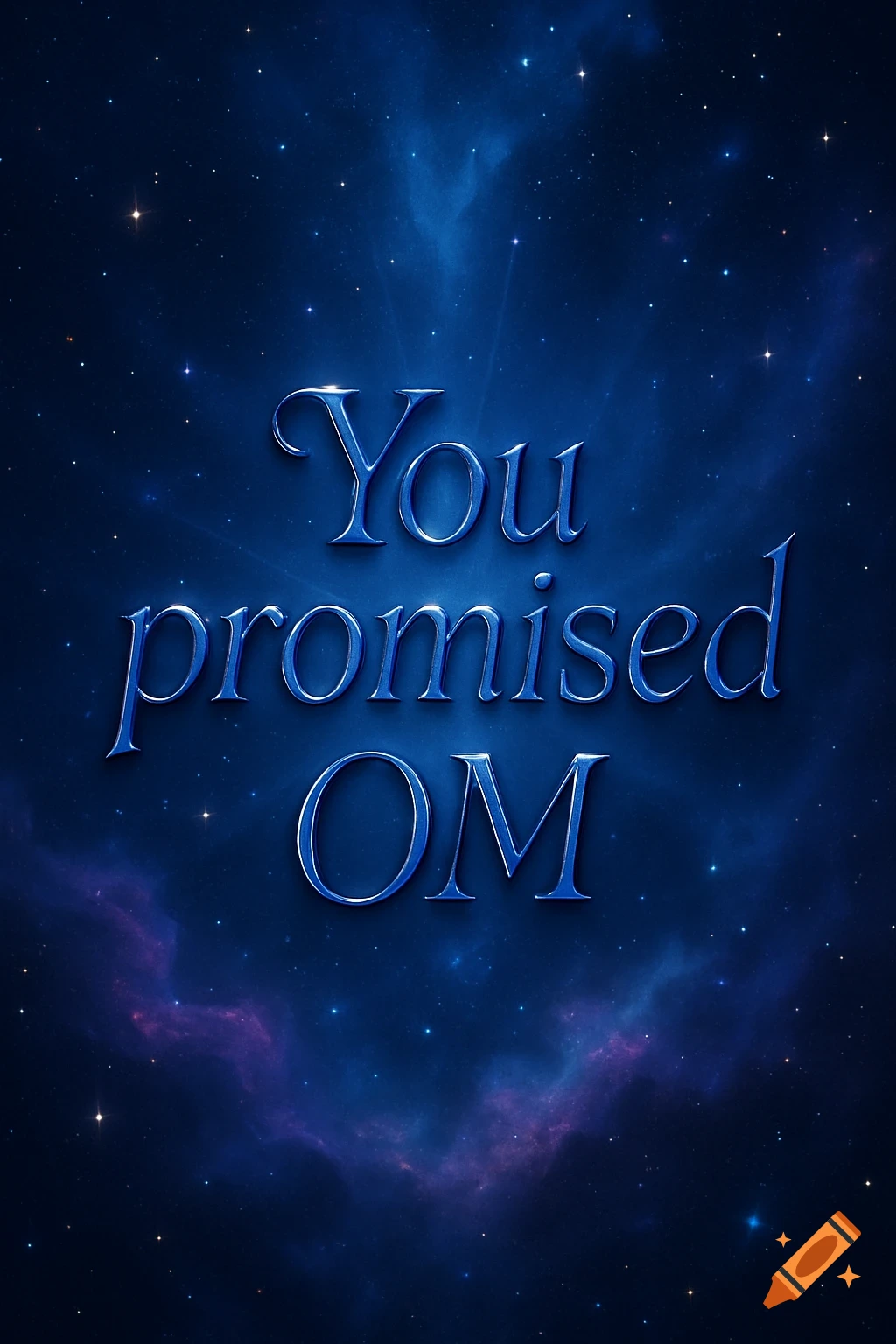 Glossy blue text "You promised OM" on a dark blue starry space background with nebula clouds.