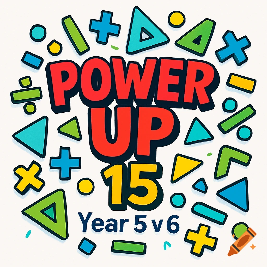 Colorful clipart title 'POWER UP 15 Year 5 v 6' surrounded by math symbols and shapes on a white background.