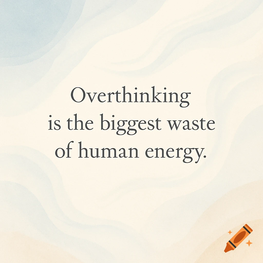 Motivational quote 'Overthinking is the biggest waste of human energy' on a serene, abstract background with soft blue and beige hues.