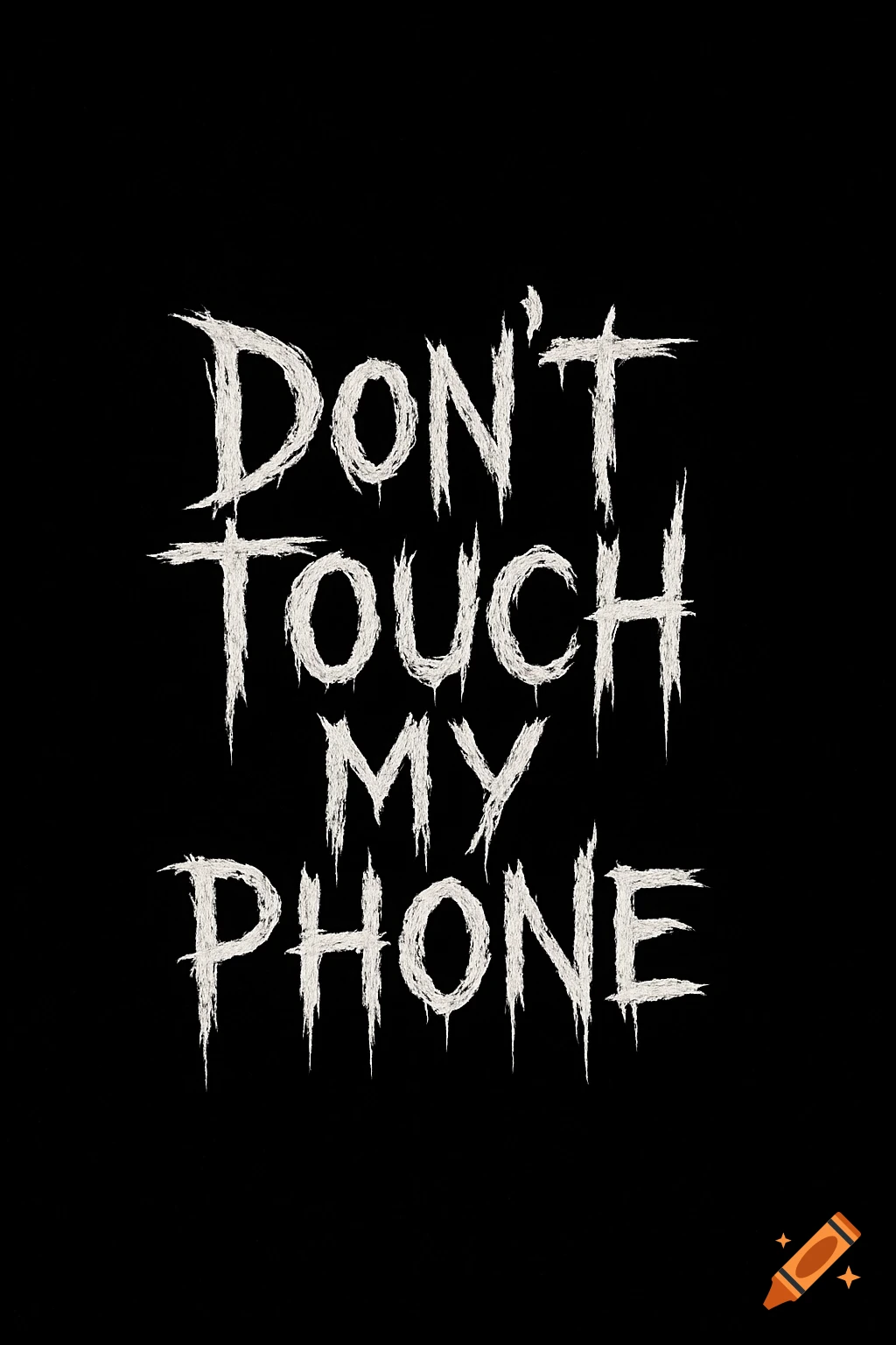 White, spiky, dripping text saying 'Don't Touch My Phone' on a black background.