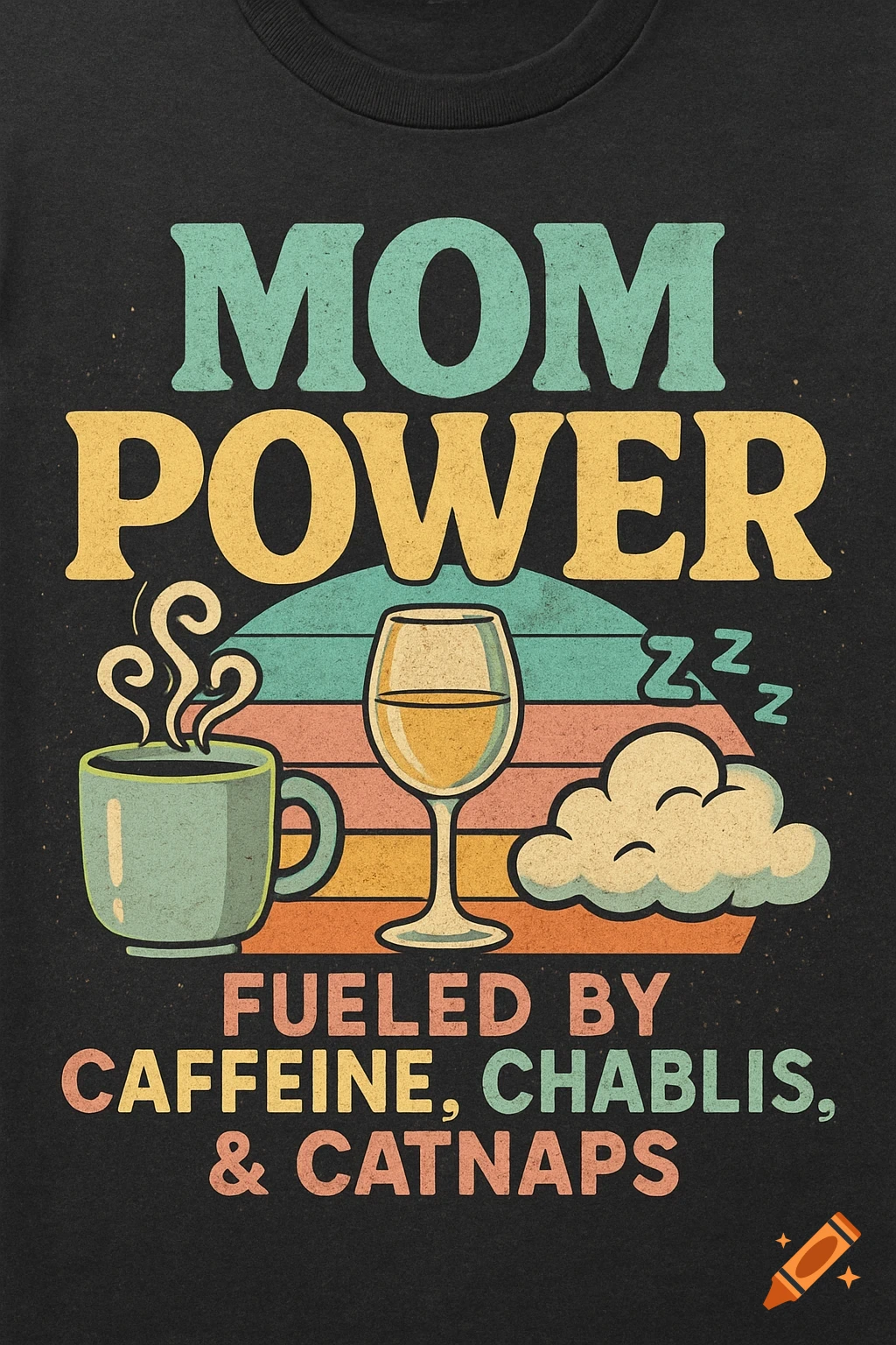 Retro t-shirt design with 'MOM POWER - FUELED BY CAFFEINE, CHABLIS, & CATNAPS' text, coffee cup, wine glass, and sleeping cloud.
