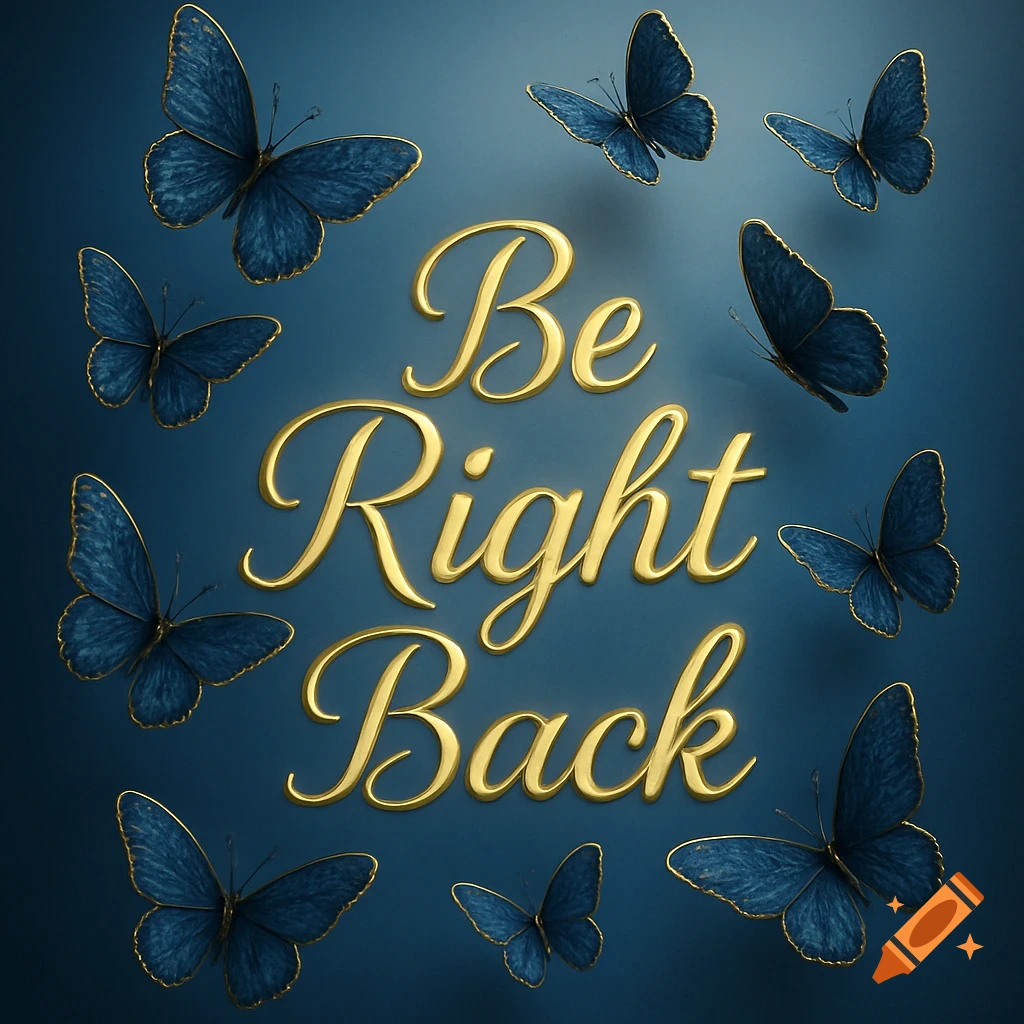 Gold cursive text 'Be Right Back' surrounded by several blue and gold butterflies on a dark blue background.