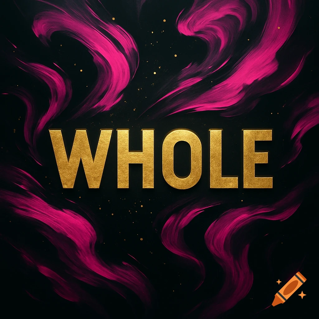 Golden textured word 'WHOLE' against a black background with vibrant pink abstract swirls and gold speckles.