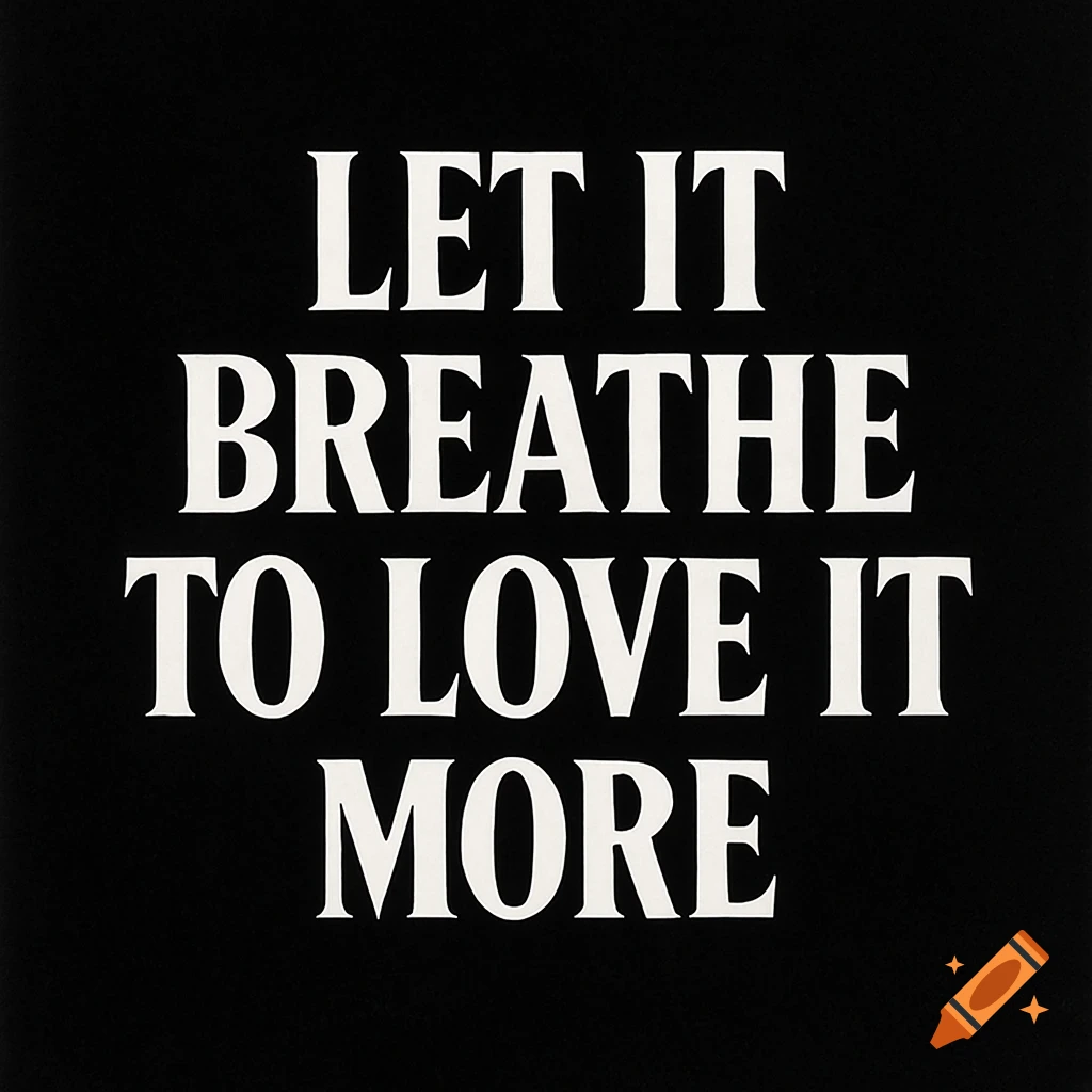 White bold serif text "LET IT BREATHE TO LOVE IT MORE" on a black background.