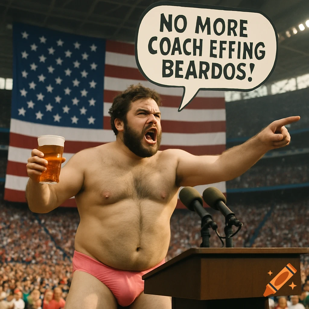 A shirtless, hairy-chested man in pink briefs holds a beer, yelling into microphones at a podium in a stadium. A large American flag hangs behind him, and a speech bubble reads "NO MORE COACH EFFING BEARDOS!"