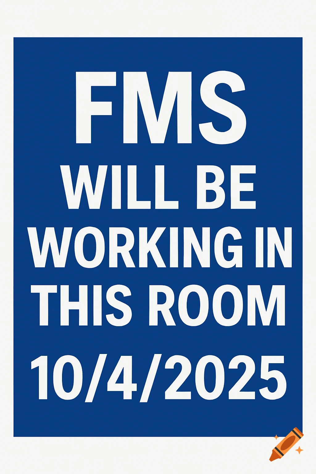 A royal blue sign with white bold text that reads 'FMS WILL BE WORKING IN THIS ROOM 10/4/2025'.