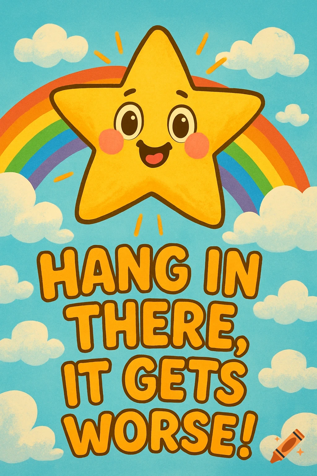 A cheerful cartoon illustration of a smiling yellow star, rainbow, and clouds with the text 'Hang in there, it gets worse!'