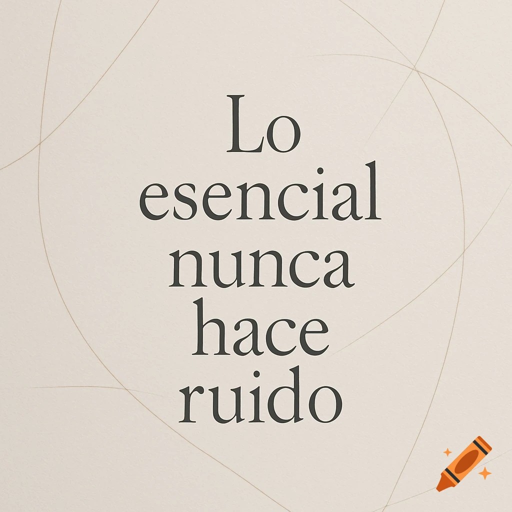 Elegant serif text "Lo esencial nunca hace ruido" on a light beige background with subtle curved lines.