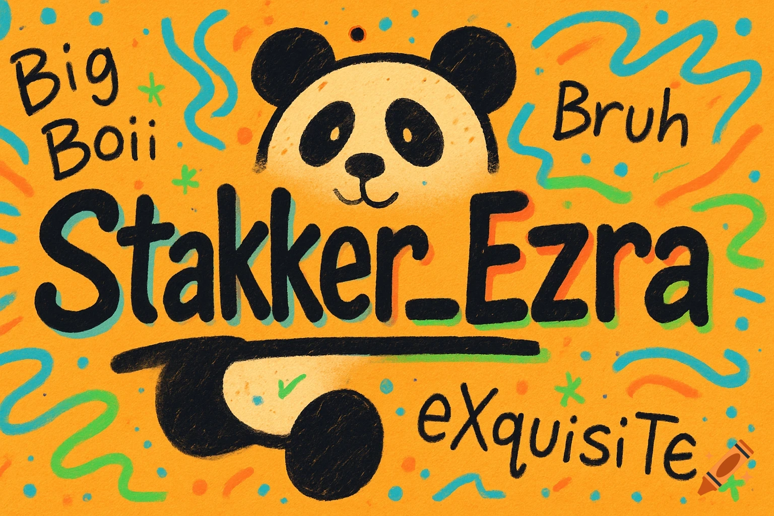 Playful doodle art with a panda on an orange background, surrounded by text including 'Stakker_Ezra', 'Big Boii', 'Bruh', and 'eXquIsiTe'.