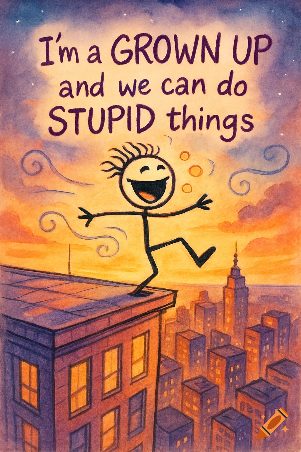Watercolor illustration of a stick figure balancing on a building's edge above a city at sunset, with text 'I'm a GROWN UP and we can do STUPID things'.