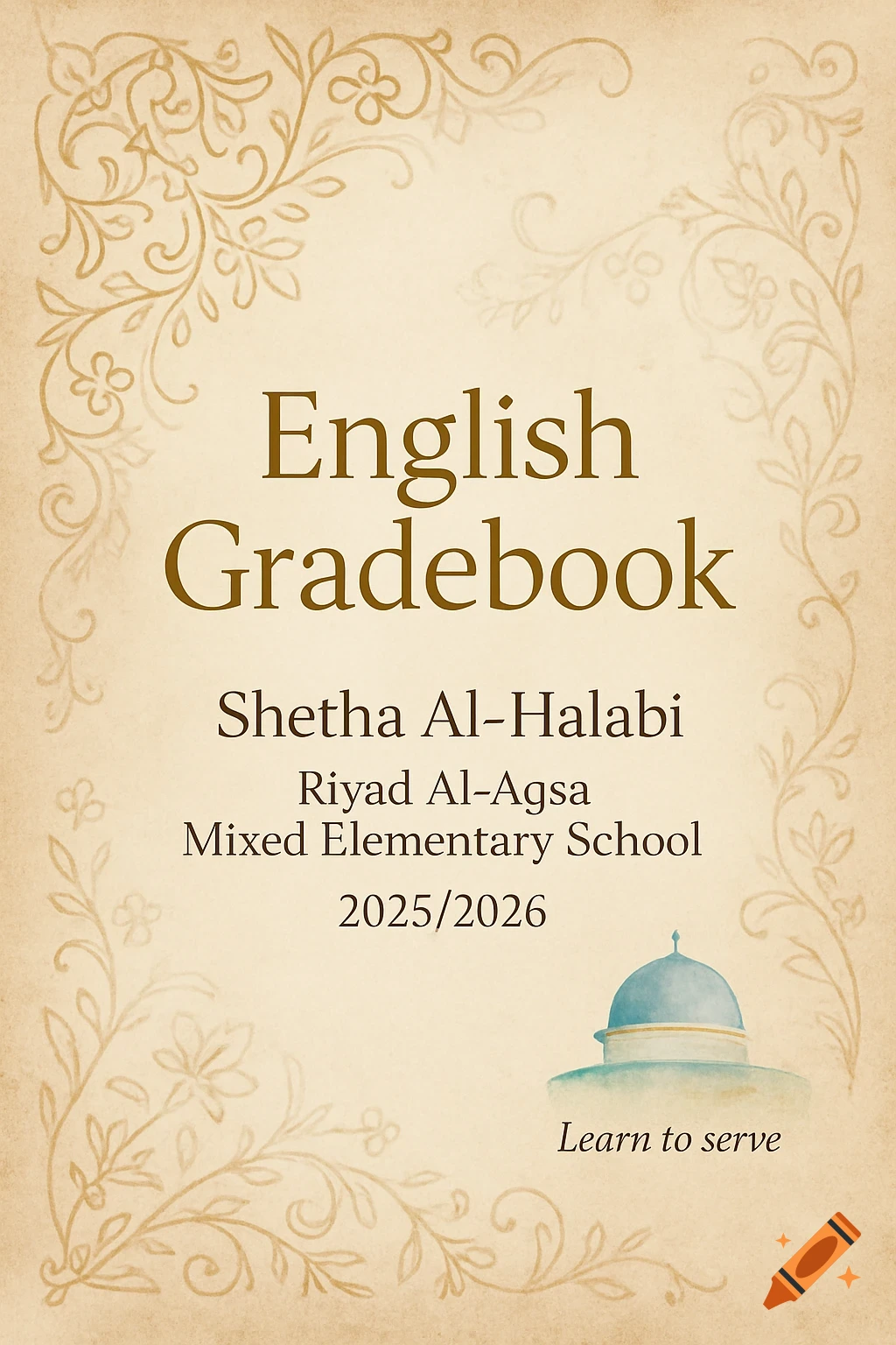 A beige-colored gradebook cover with brown floral scrollwork on the borders, featuring the title "English Gradebook" and details for "Shetha Al-Halabi" from "Riyad Al-Aqsa Mixed Elementary School" for "2025/2026". A small blue dome illustration is at the bottom right with the motto "Learn to serve".