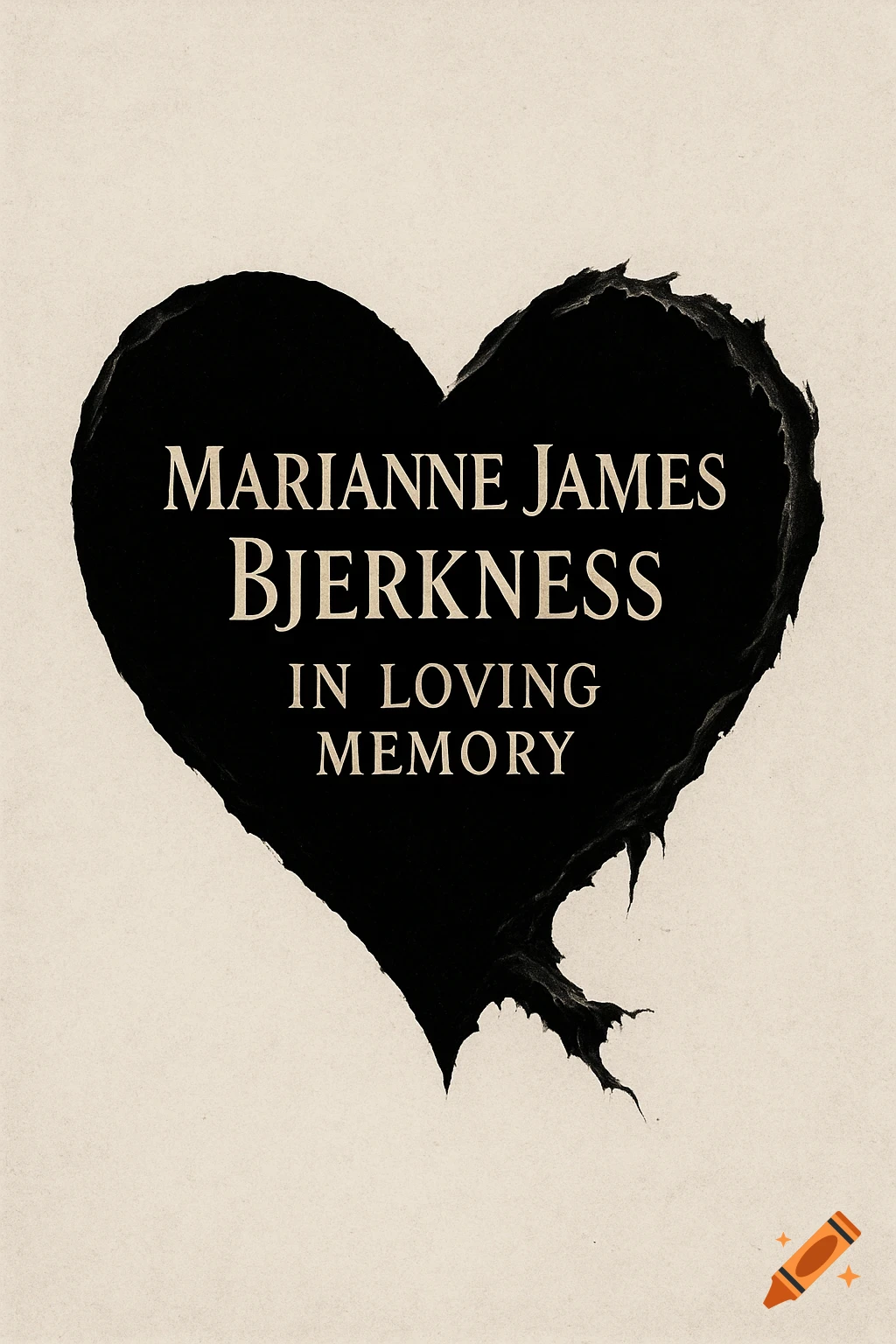 A black heart with distressed, torn edges, containing the white text "Marianne James Bjerkness In Loving Memory" on a light background.