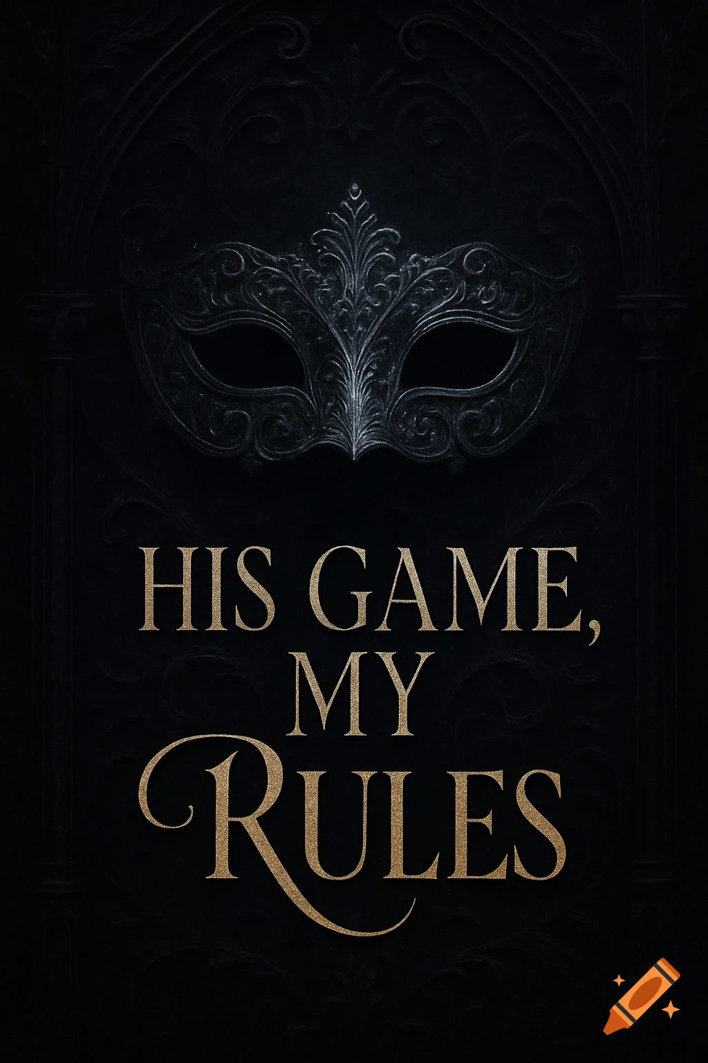 A dark book cover featuring a silver ornate masquerade mask above gold text that reads 'HIS GAME, MY RULES' on a black gothic background.