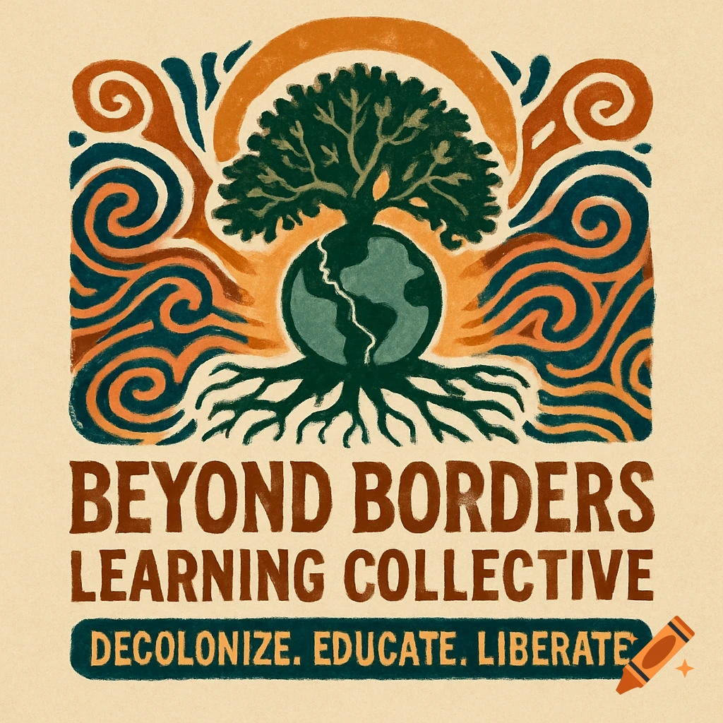 A logo with an organic, handcrafted style features a green tree with roots around a fractured globe, under a golden sun and surrounded by swirling patterns, with the text "BEYOND BORDERS LEARNING COLLECTIVE DECOLONIZE. EDUCATE. LIBERATE."