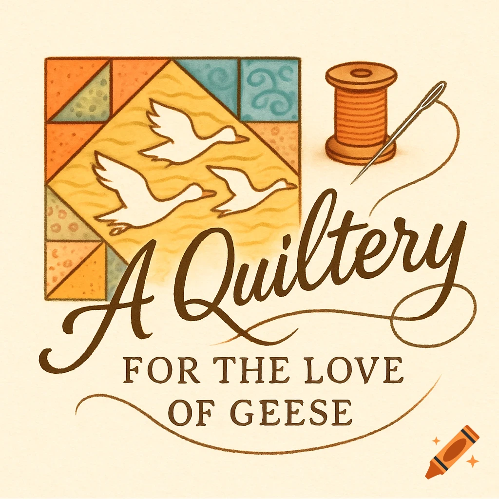 Cheerful logo for 'A Quiltery For the Love of Geese' with geese, quilt block, spool of thread, and needle.