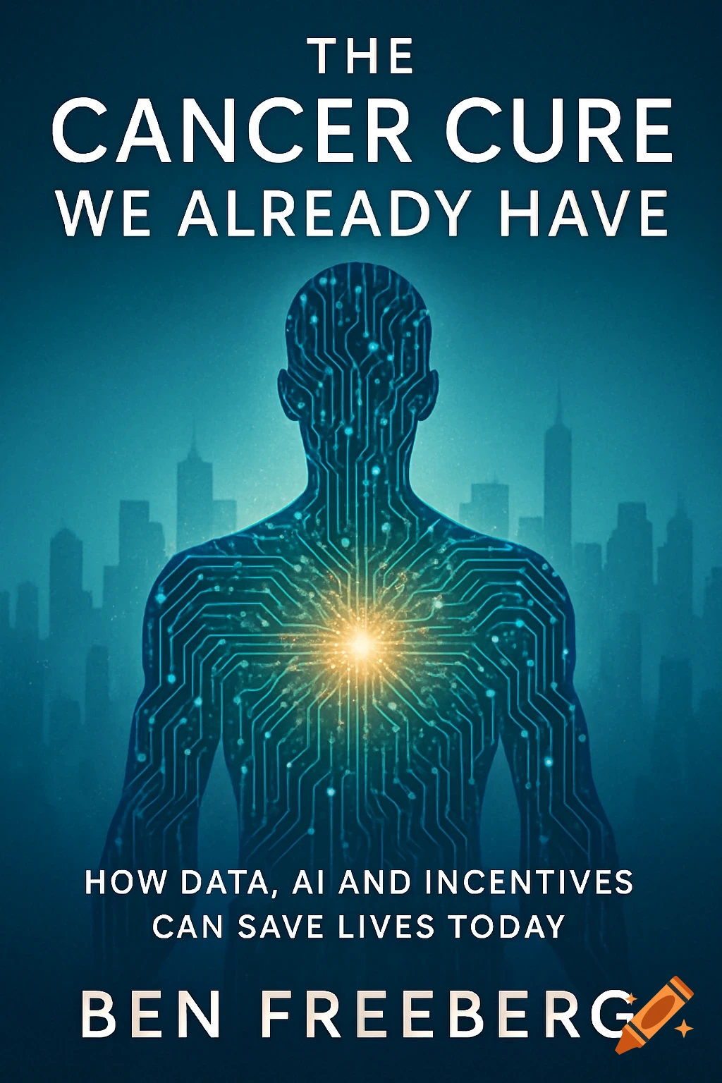 Book cover for 'The Cancer Cure We Already Have' showing a circuit-filled human silhouette with a glowing chest against a city skyline.