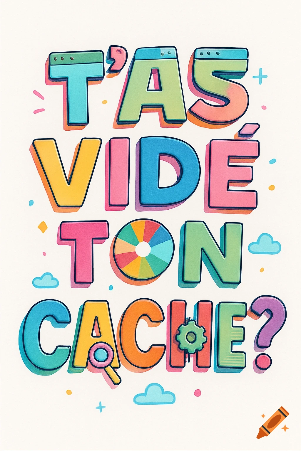 Colorful 3D-style text in French, 'T'as vidé ton cache ?' (Did you clear your cache?), with playful icons on a white background.