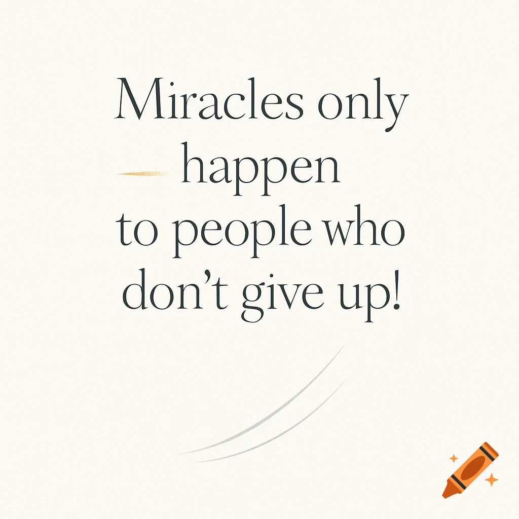 Minimalist design with the quote 'Miracles only happen to people who don give up!' on an off-white background with a subtle gold line and grey swooshes.